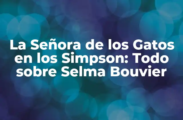 La Señora de los Gatos en los Simpson: Todo sobre Selma Bouvier