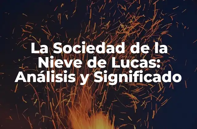 La Sociedad de la Nieve de Lucas: Análisis y Significado