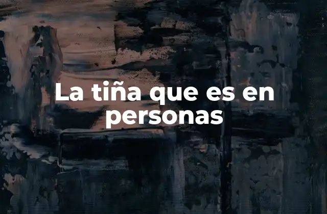 La Tiña que es en Personas