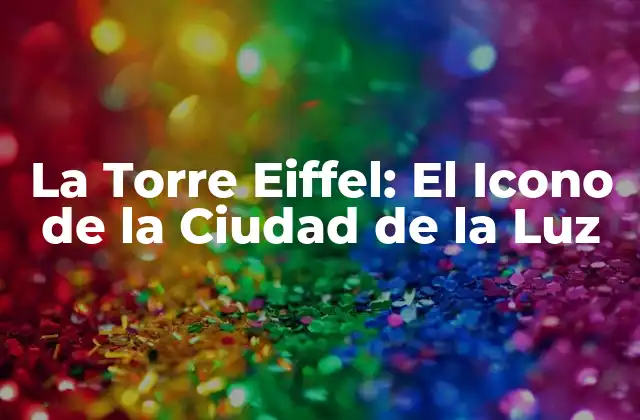 La Historia detrás de la Torre Eiffel
