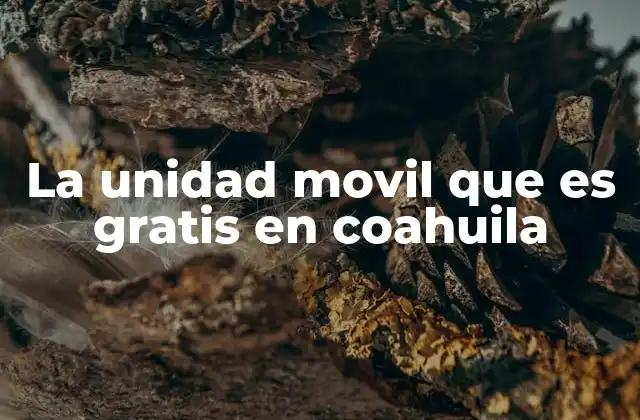 La Unidad Movil que es Gratis en Coahuila