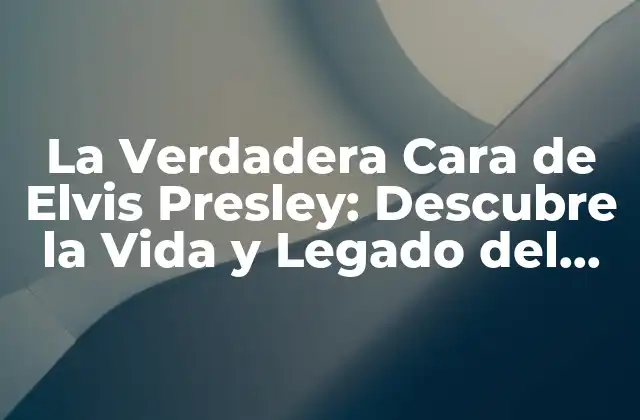 La Verdadera Cara de Elvis Presley: Descubre la Vida y Legado Del Rey Del Rock