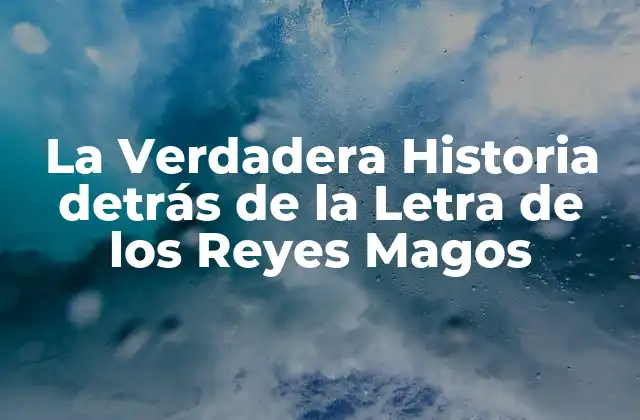 La Verdadera Historia Detrás de la Letra de los Reyes Magos