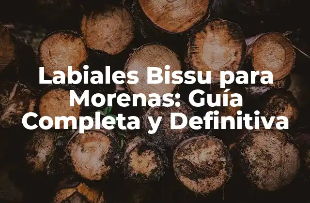 Labiales Bissu para Morenas: Guía Completa y Definitiva
