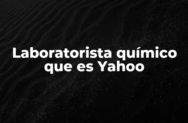 Laboratorista Químico que es Yahoo