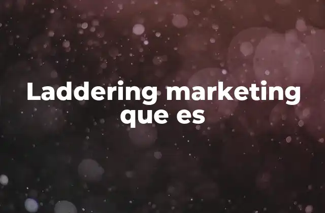 Laddering Marketing que es
