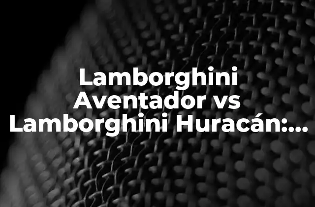 Lamborghini Aventador Vs Lamborghini Huracán: ¿cuál es la Diferencia?
