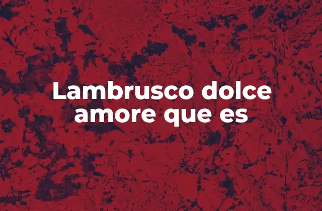 Lambrusco Dolce Amore que es