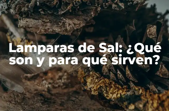 Lamparas de Sal: ¿qué Son y para Qué Sirven? 2 Orígenes y Composición de las Lámparas de Sal