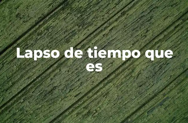 Lapso de Tiempo que es
