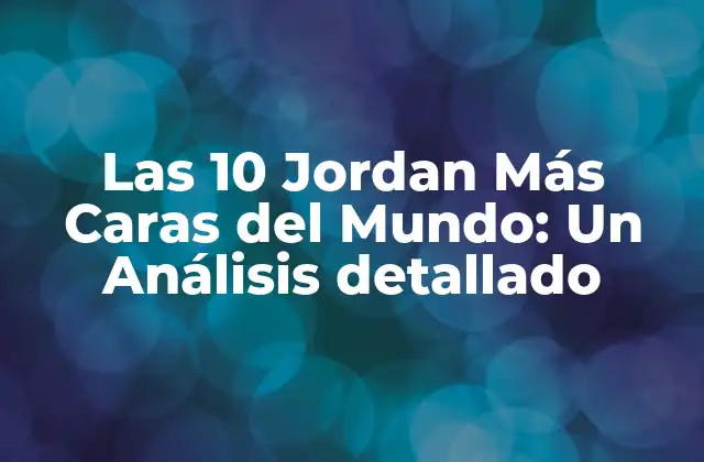 Las 10 Jordan Más Caras Del Mundo: un Análisis Detallado 2 ¿Cuál es el secreto detrás de las Jordan más caras del mundo?