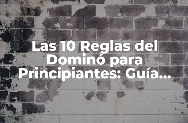 Las 10 Reglas Del Dominó para Principiantes: Guía Completa