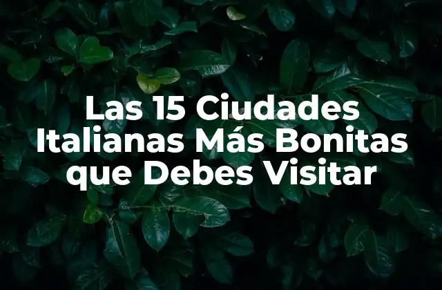 Las 15 Ciudades Italianas Más Bonitas que Debes Visitar