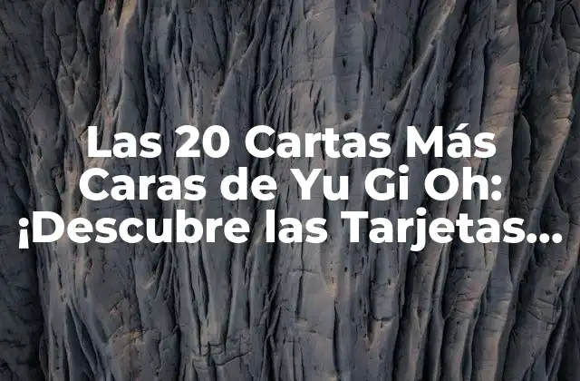 Las 20 Cartas Más Caras de Yu Gi Oh: ¡descubre las Tarjetas Más Valiosas!