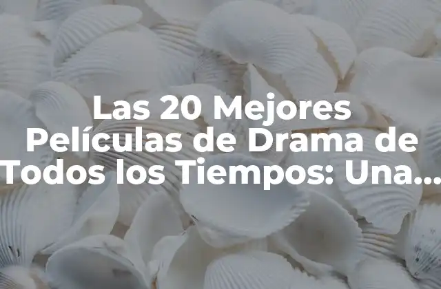 ¿Qué Hace que una Película de Drama Sea Grande?