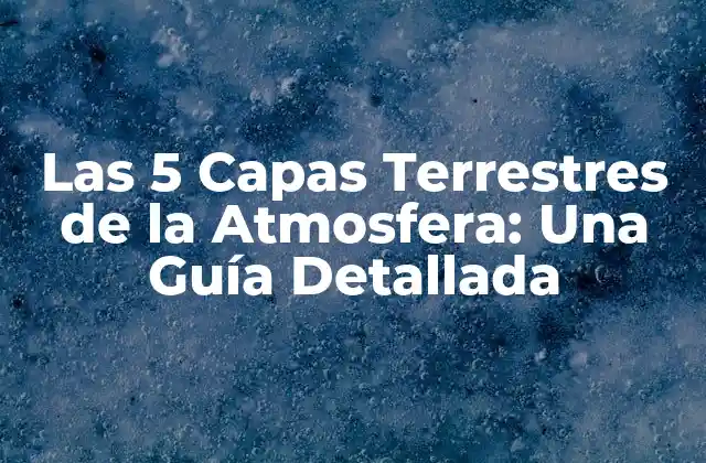 Las 5 Capas Terrestres de la Atmosfera: una Guía Detallada