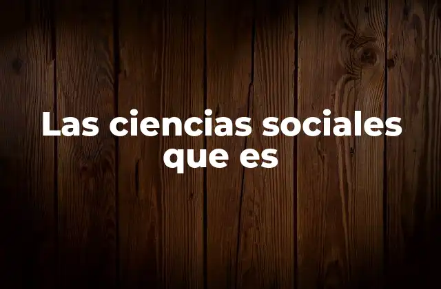 Las Ciencias Sociales que es