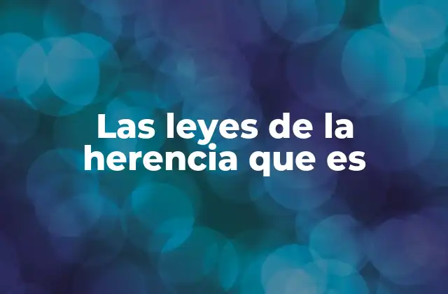 Las Leyes de la Herencia que es
