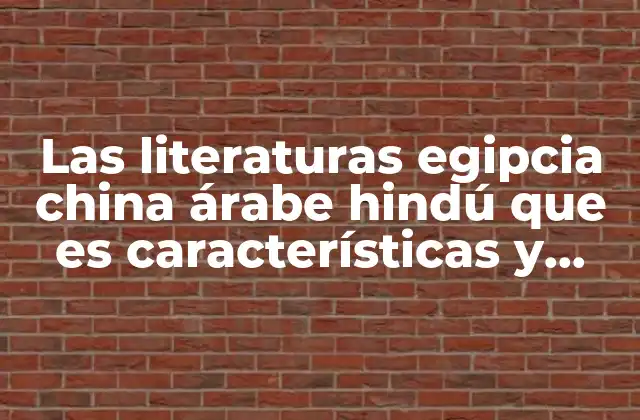 Las Literaturas Egipcia China Árabe Hindú que es Características y Obras 2 Las raíces culturales y religiosas de estas literaturas