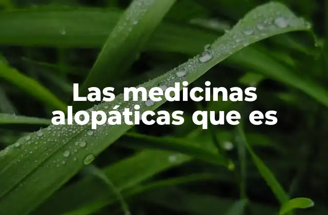 Las Medicinas Alopáticas que es