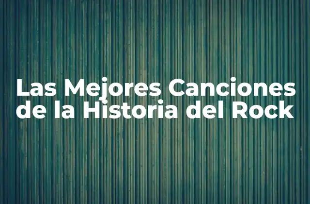 Las Mejores Canciones de la Historia Del Rock