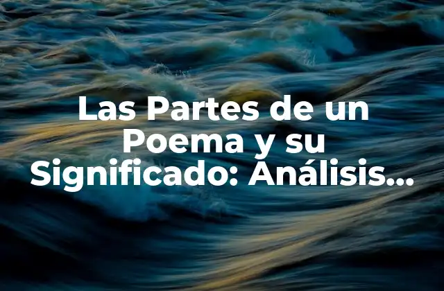 Las Partes de un Poema y Su Significado: Análisis Detallado