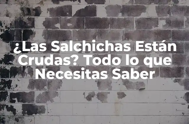 ¿las Salchichas Están Crudas? Todo Lo que Necesitas Saber