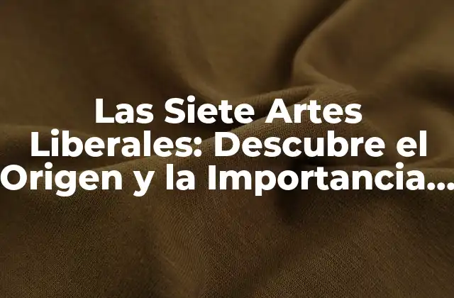 Las Siete Artes Liberales: Descubre el Origen y la Importancia de la Educación Clásica