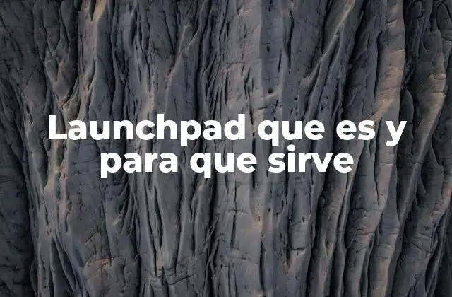 Launchpad que es y para que Sirve