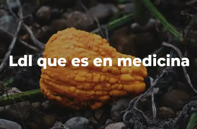 Ldl que es en Medicina