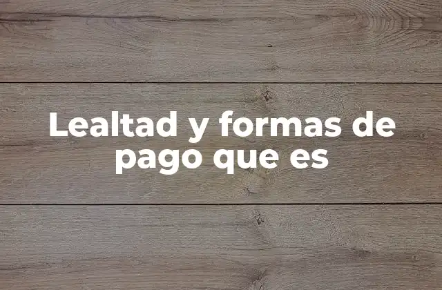 Lealtad y Formas de Pago que es