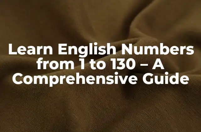 Learn English Numbers From 1 To 130 – a Comprehensive Guide