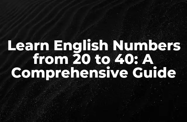 Learn English Numbers From 20 To 40: a Comprehensive Guide