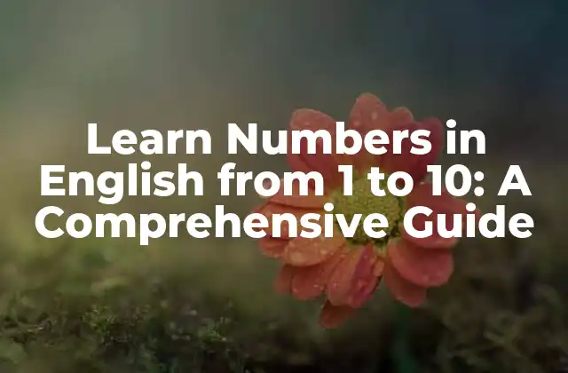Learn Numbers In English From 1 To 10: a Comprehensive Guide