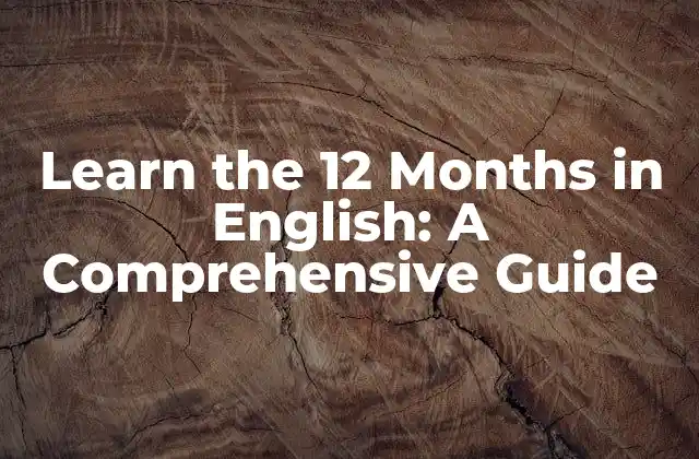 Learn The 12 Months In English: a Comprehensive Guide