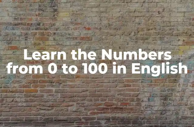 Learn The Numbers From 0 To 100 In English