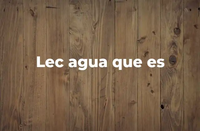 Lec Agua que es