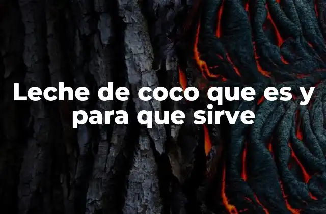 Leche de Coco que es y para que Sirve