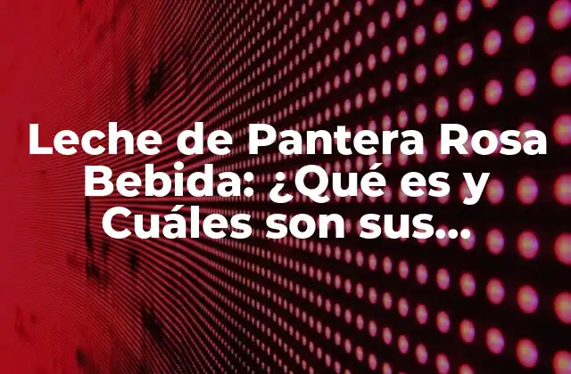 Orígenes de la Leche de Pantera Rosa Bebida