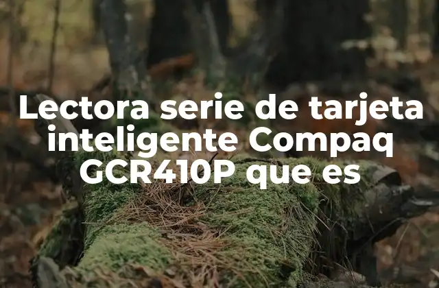 Lectora Serie de Tarjeta Inteligente Compaq Gcr410p que es