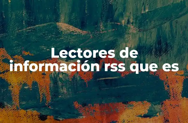 Lectores de Información Rss que es