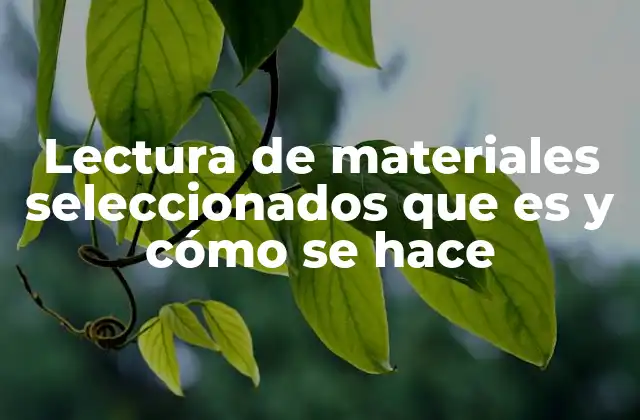 Lectura de Materiales Seleccionados que es y Cómo Se Hace