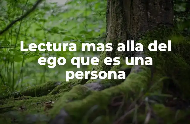 Lectura mas Alla Del Ego que es una Persona