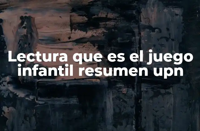 Lectura que es el Juego Infantil Resumen Upn