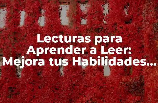 Lecturas para Aprender a Leer: Mejora Tus Habilidades de Lectura