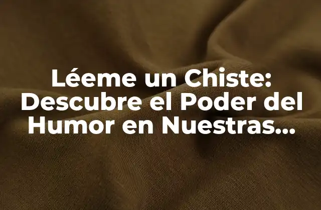 Léeme un Chiste: Descubre el Poder Del Humor en Nuestras Vidas