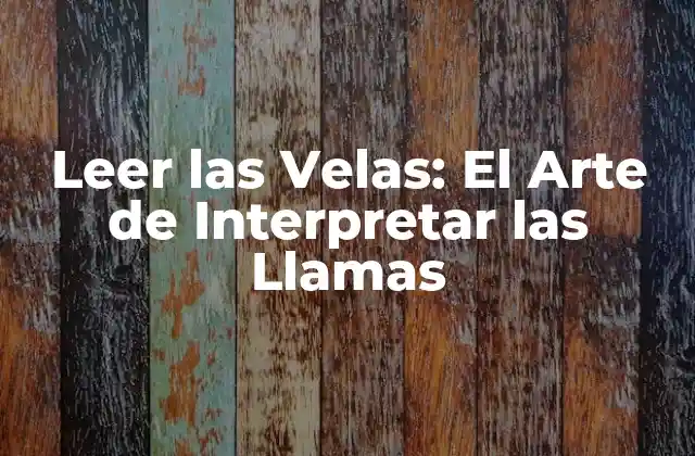 Leer las Velas: el Arte de Interpretar las Llamas