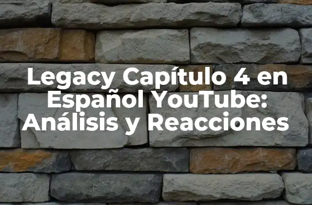 Legacy Capítulo 4 en Español Youtube: Análisis y Reacciones