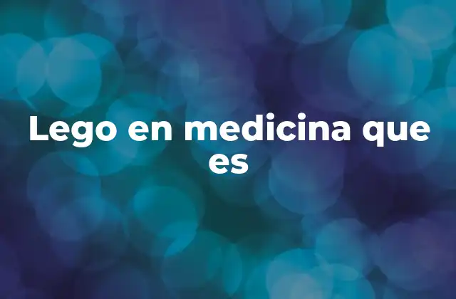 Lego en Medicina que es