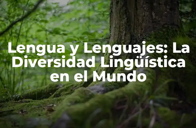 Lengua y Lenguajes: la Diversidad Lingüística en el Mundo 2 La Evolución de la Lengua y los Lenguajes